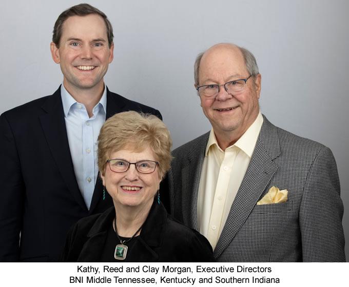 Kathy, Reed and Clay Morgan, Executive Directors BNI Middle Tennessee, Kentucky and Southern Indiana